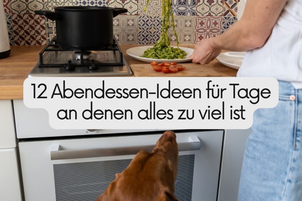 12 Abendessen-Ideen für Tage an denen alles zu viel ist